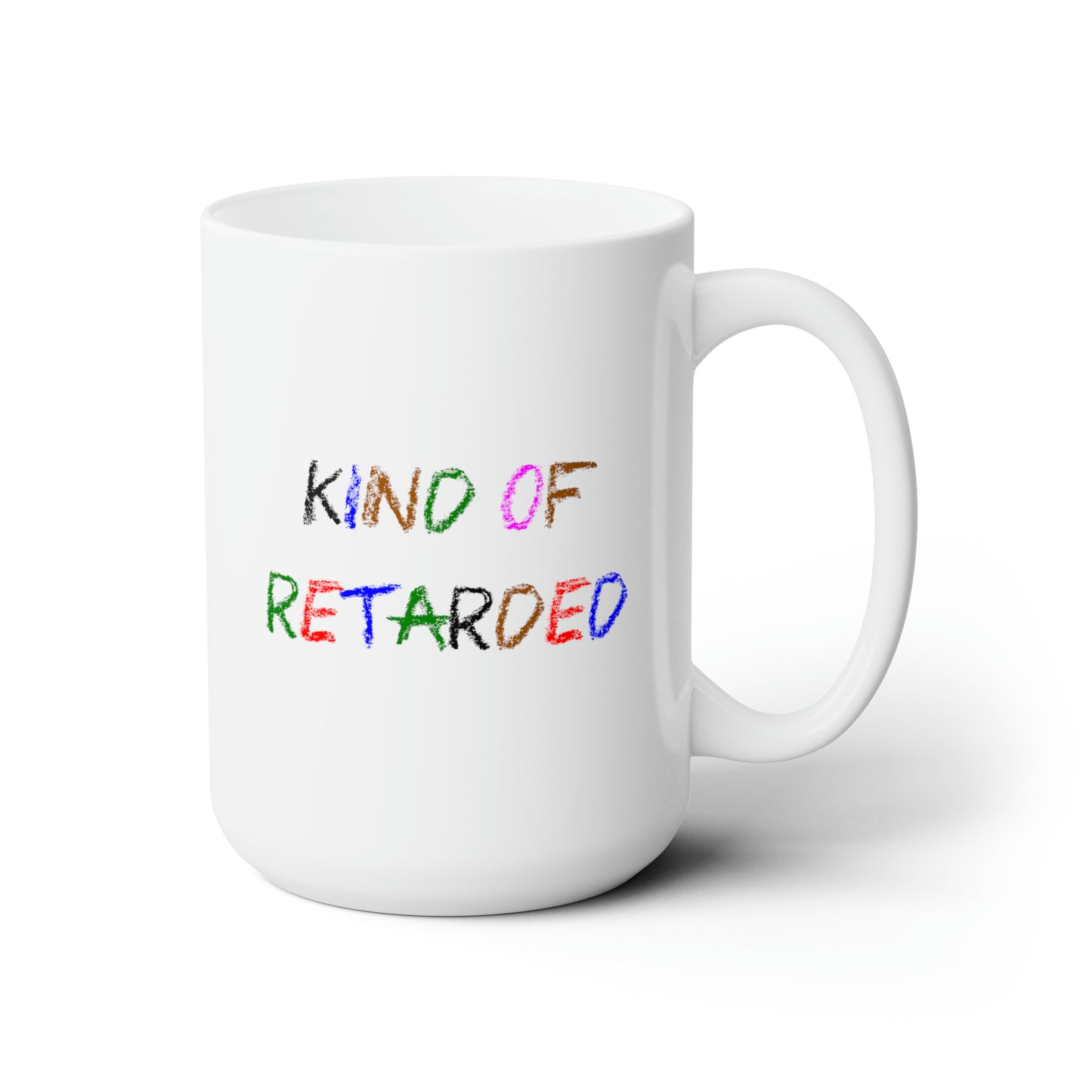 Kind of Retarded - Coffee Mug