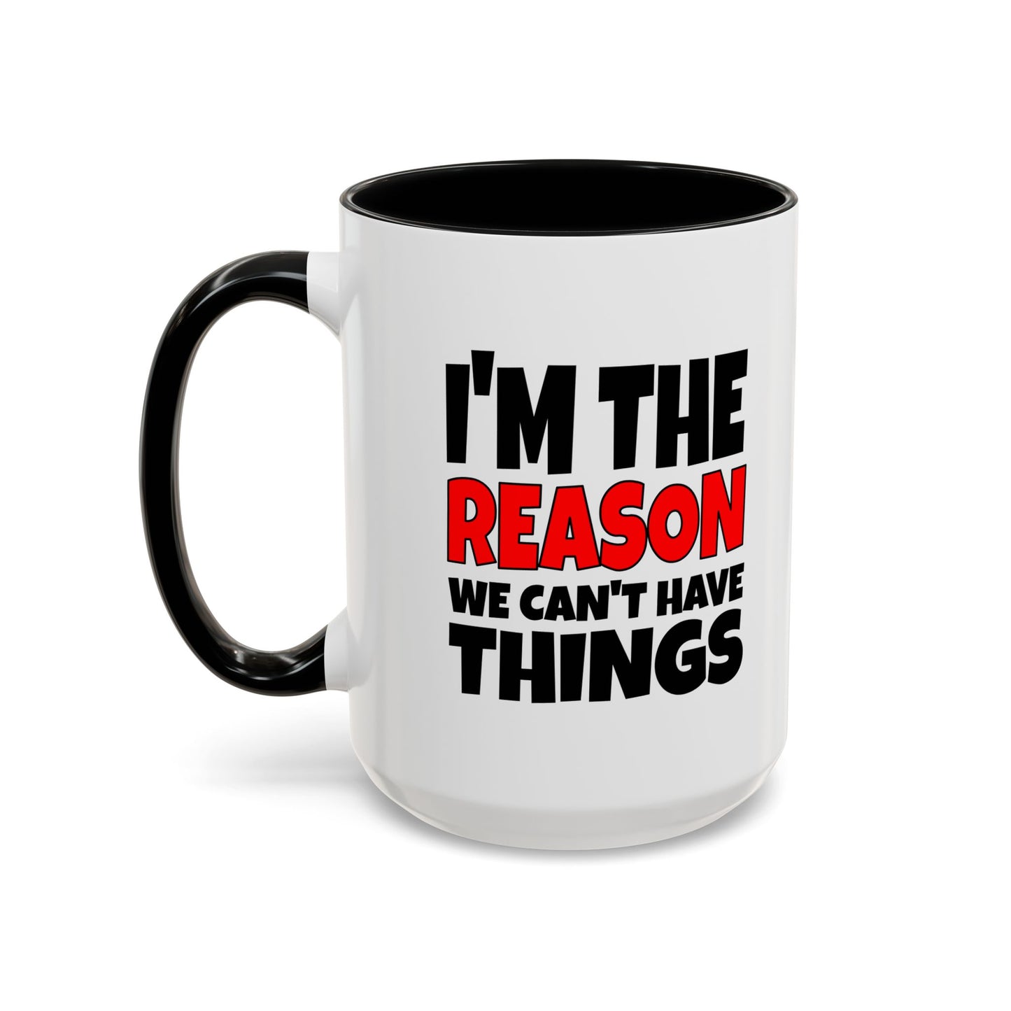 Funny Coffee Mug - I'm the Reason