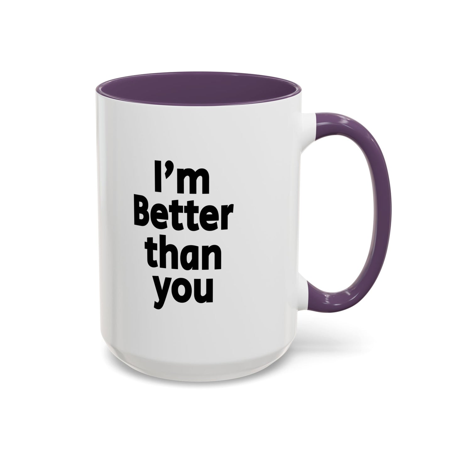 Funny Coffee Mug - I'm better than you