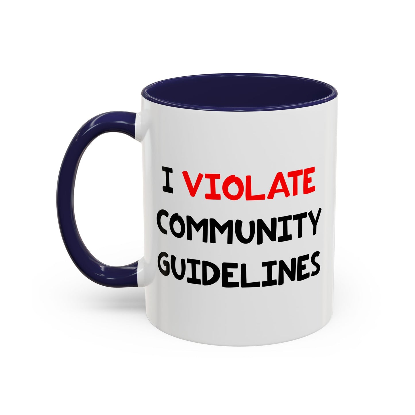 Funny Coffee Mug - I Violate Community Guidelines