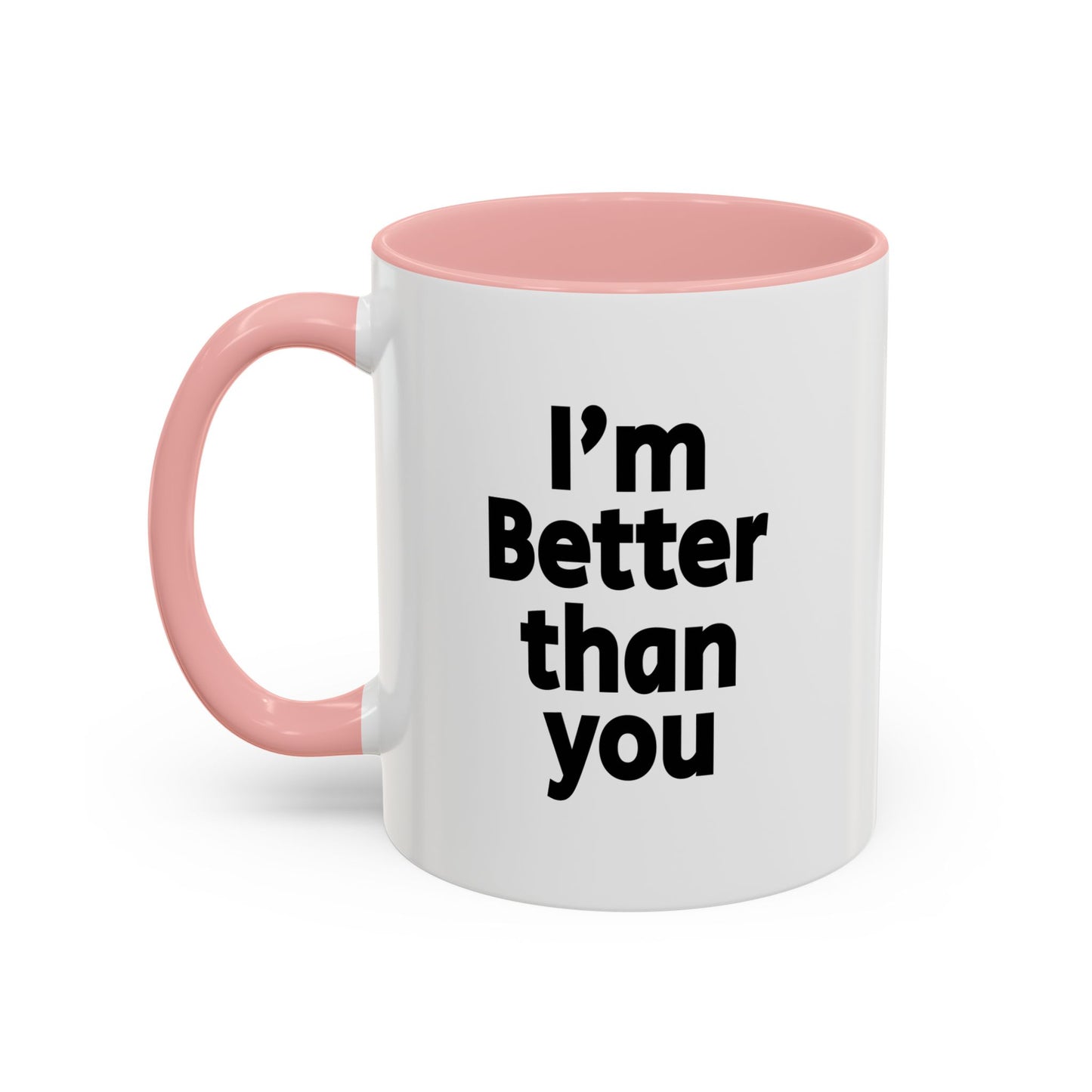 Funny Coffee Mug - I'm better than you