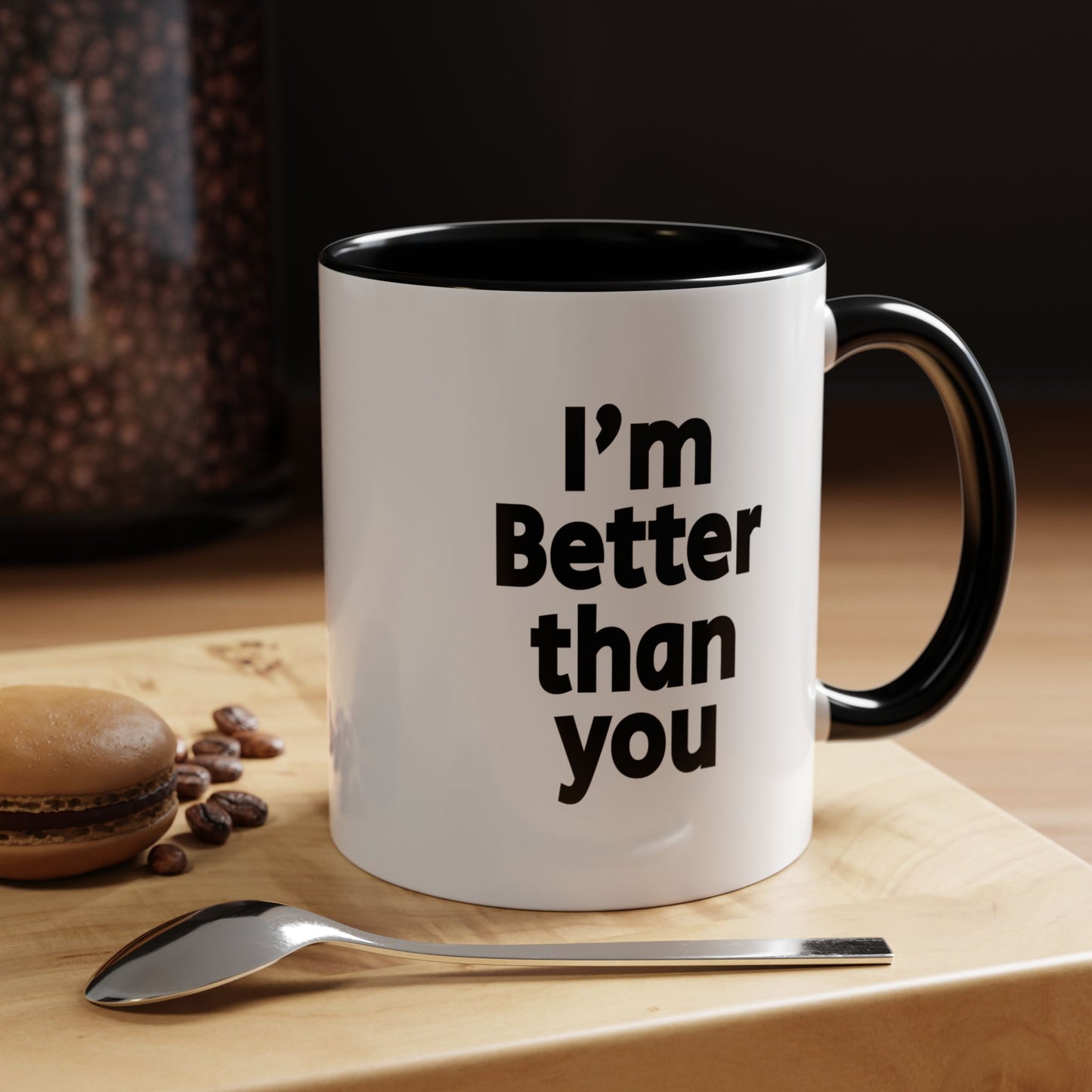 Funny Coffee Mug - I'm better than you