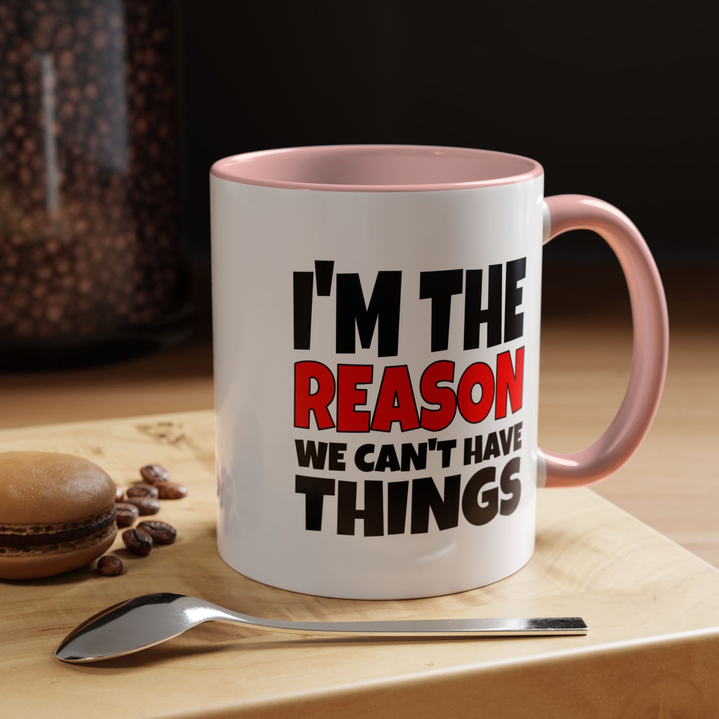 Funny Coffee Mug - I'm the Reason