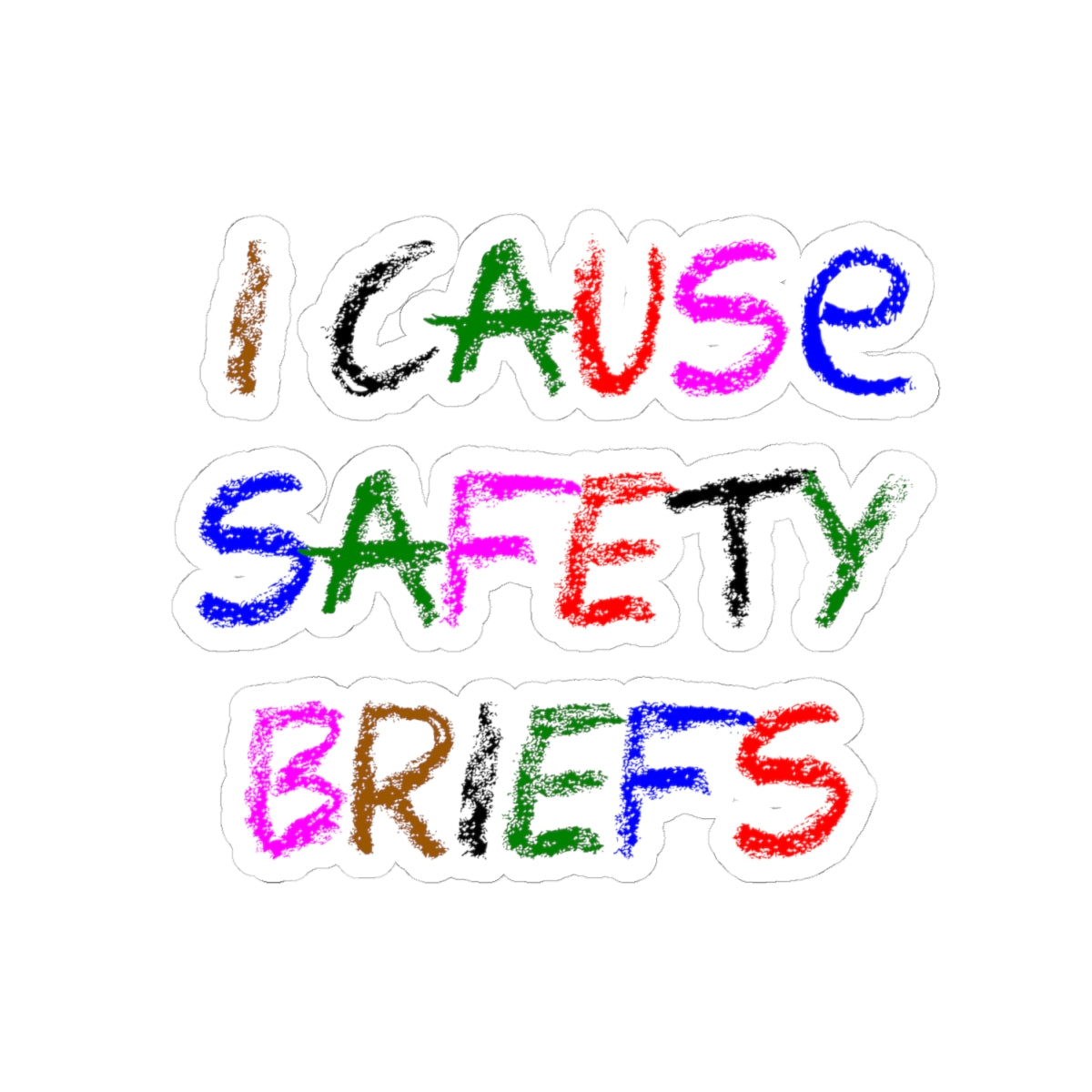 I cause safety briefs - Kiss-Cut Stickers