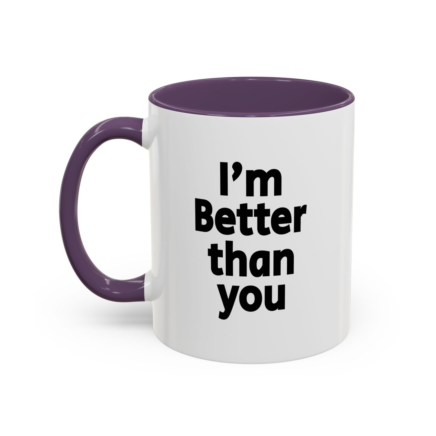 Funny Coffee Mug - I'm better than you