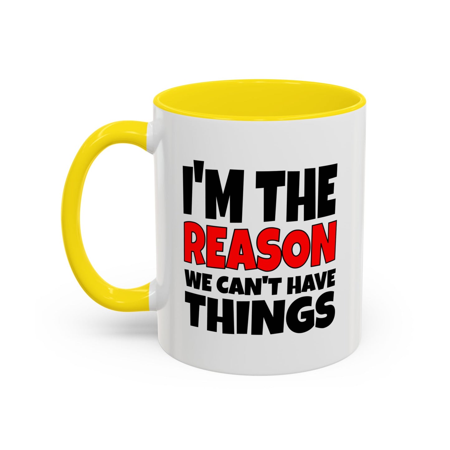 Funny Coffee Mug - I'm the Reason