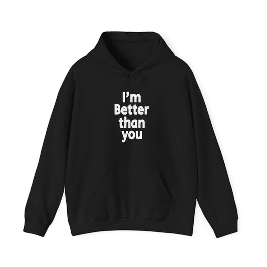 I'm Better Than You - Hooded Sweatshirt