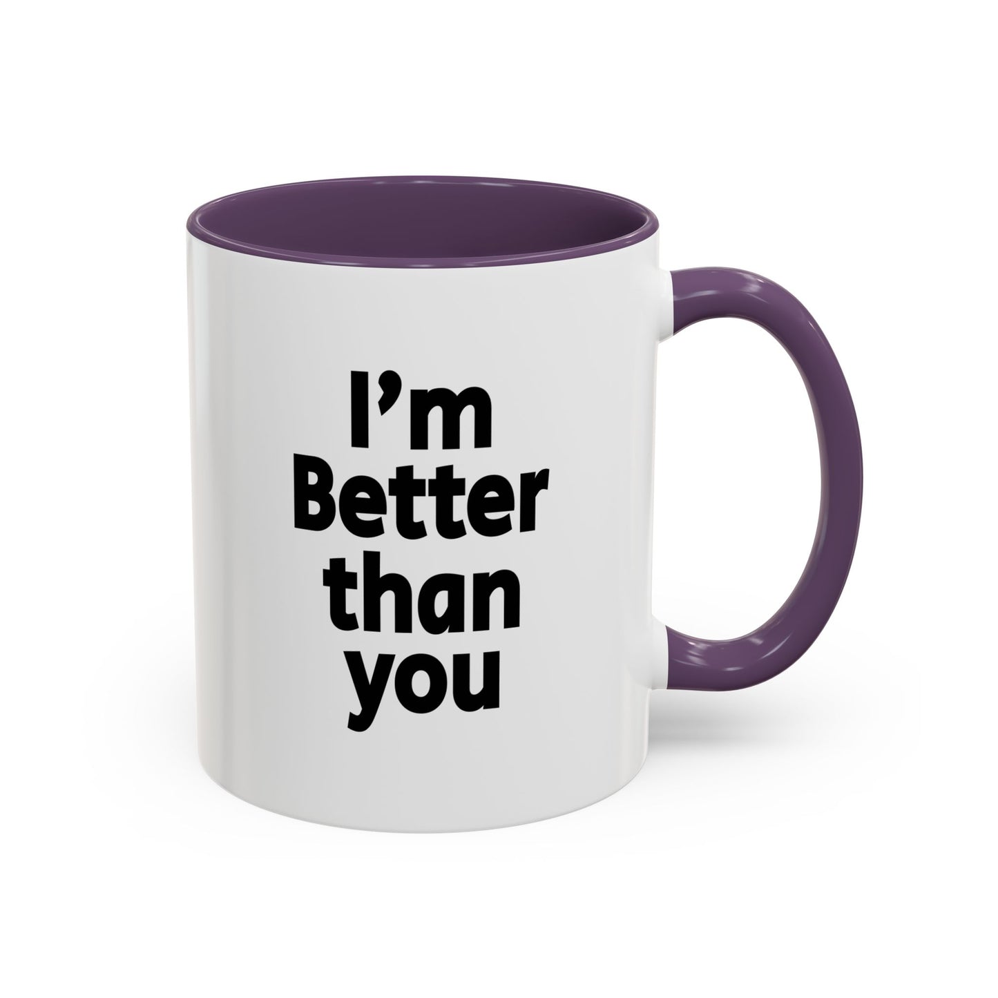Funny Coffee Mug - I'm better than you