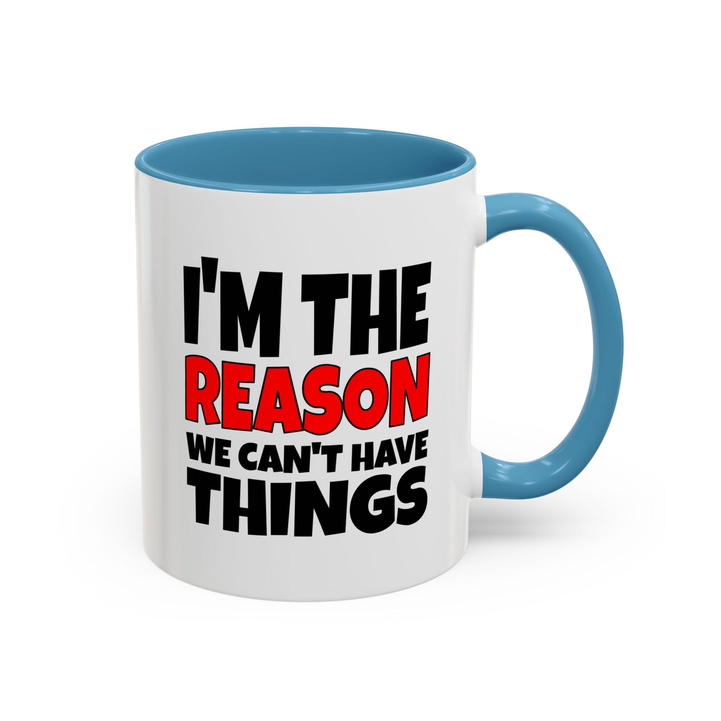 Funny Coffee Mug - I'm the Reason