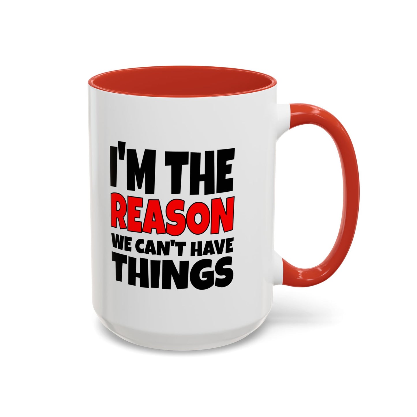 Funny Coffee Mug - I'm the Reason