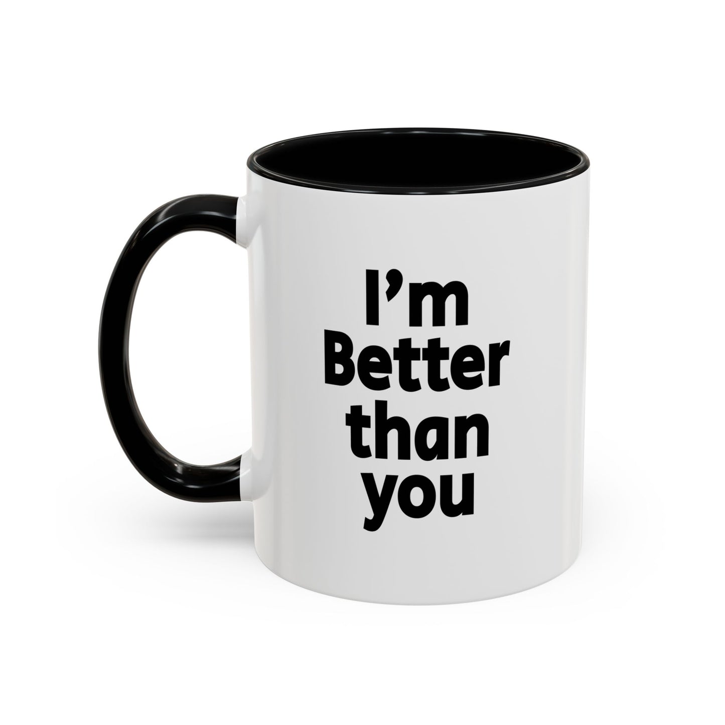 Funny Coffee Mug - I'm better than you