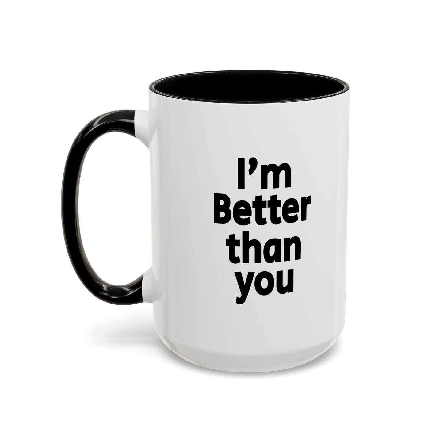 Funny Coffee Mug - I'm better than you