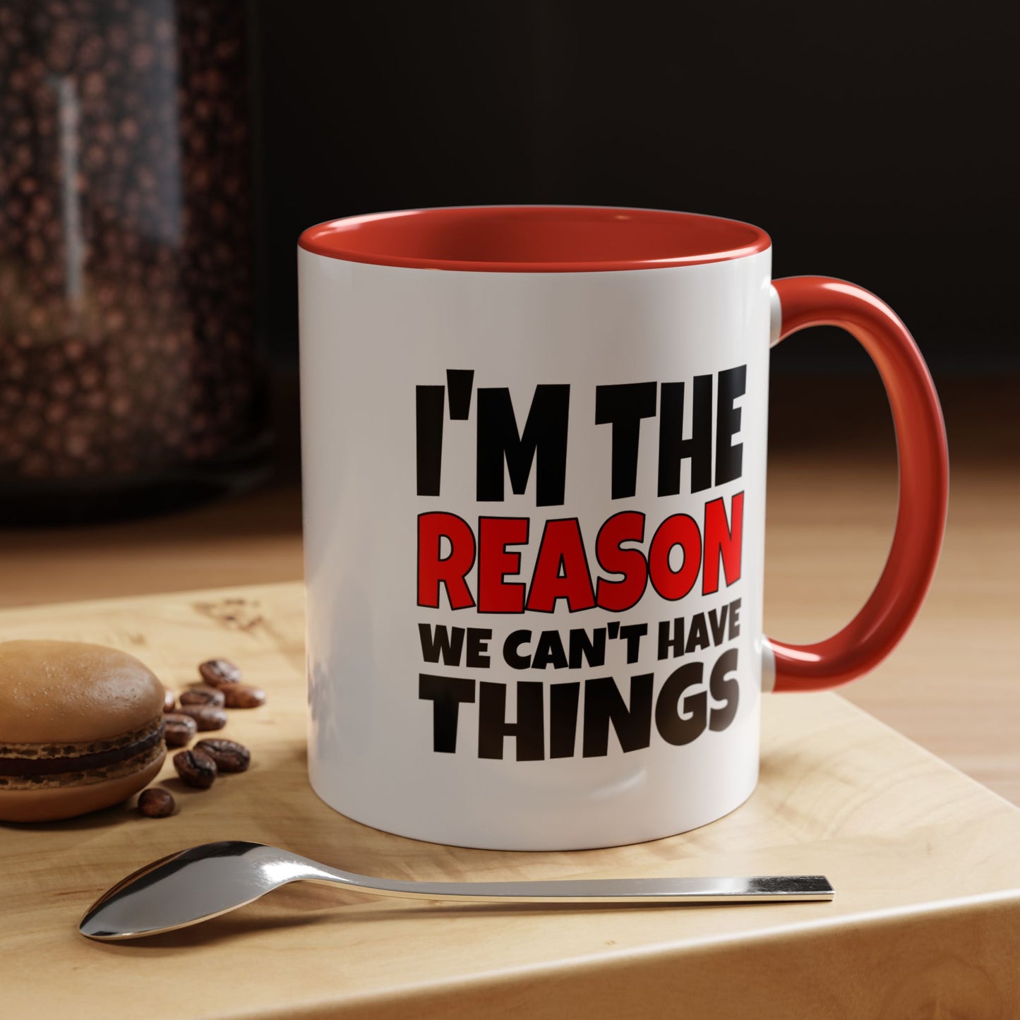 Funny Coffee Mug - I'm the Reason