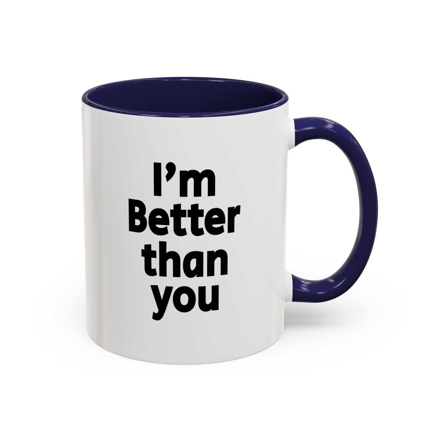 Funny Coffee Mug - I'm better than you