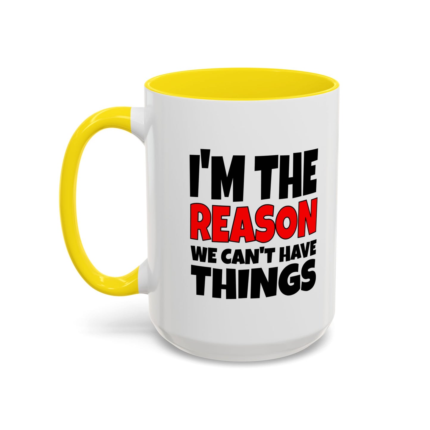 Funny Coffee Mug - I'm the Reason