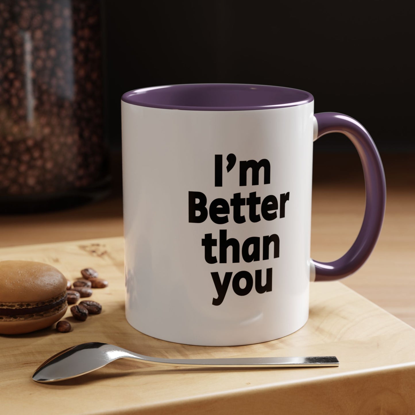Funny Coffee Mug - I'm better than you