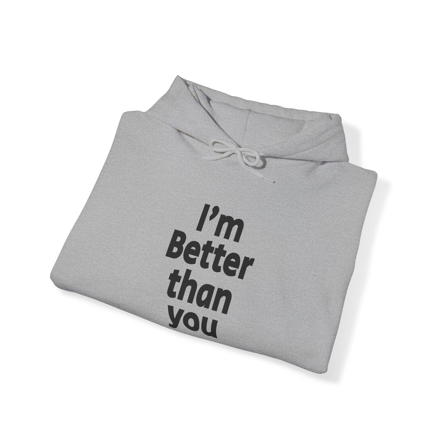 I'm Better Than You - Hooded Sweatshirt