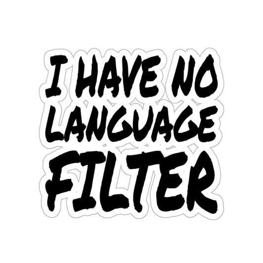 I Have no Language Filter - Kiss-Cut Stickers