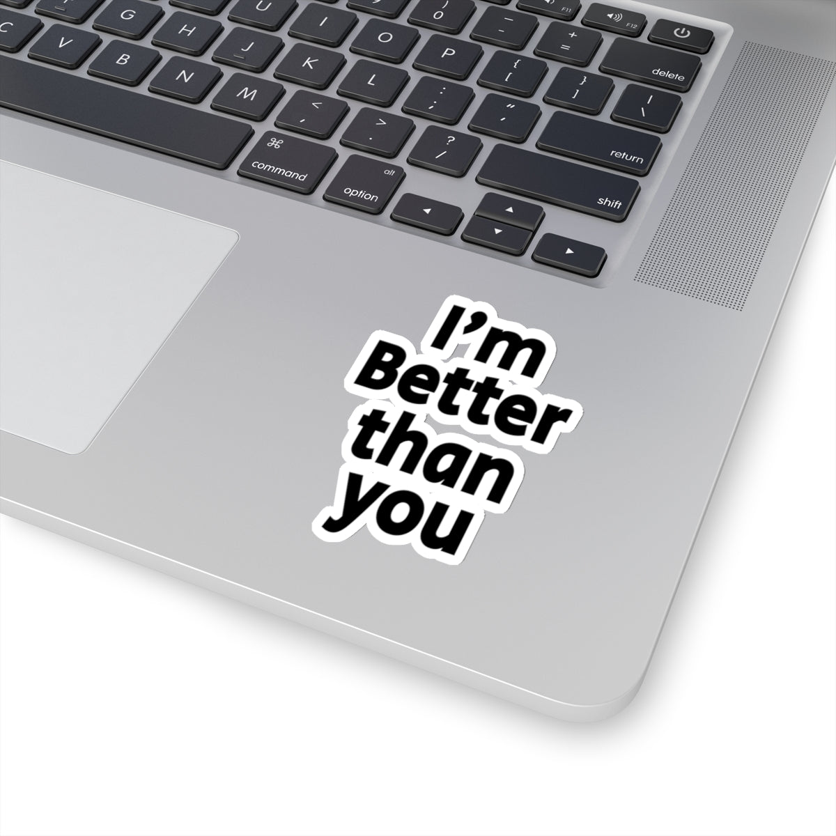 I'm Better Than You - Kiss-Cut Stickers