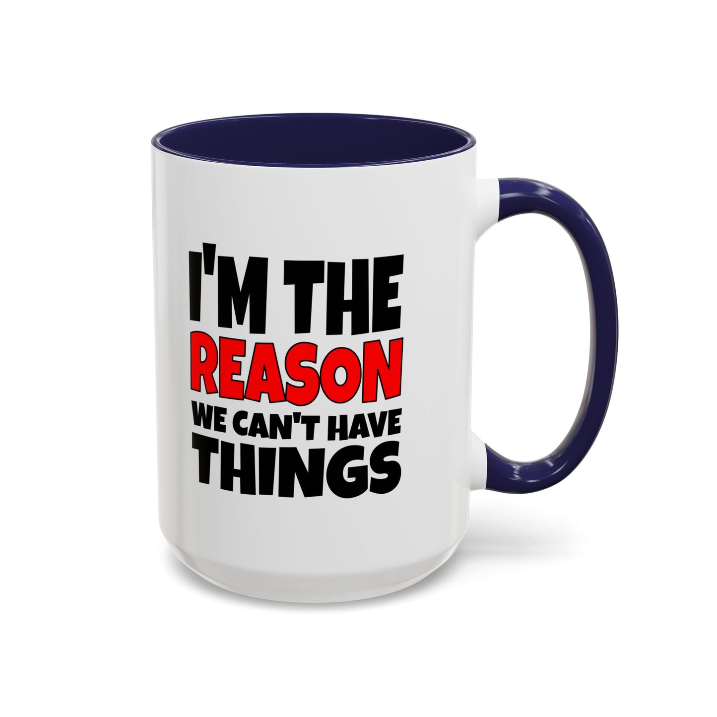 Funny Coffee Mug - I'm the Reason