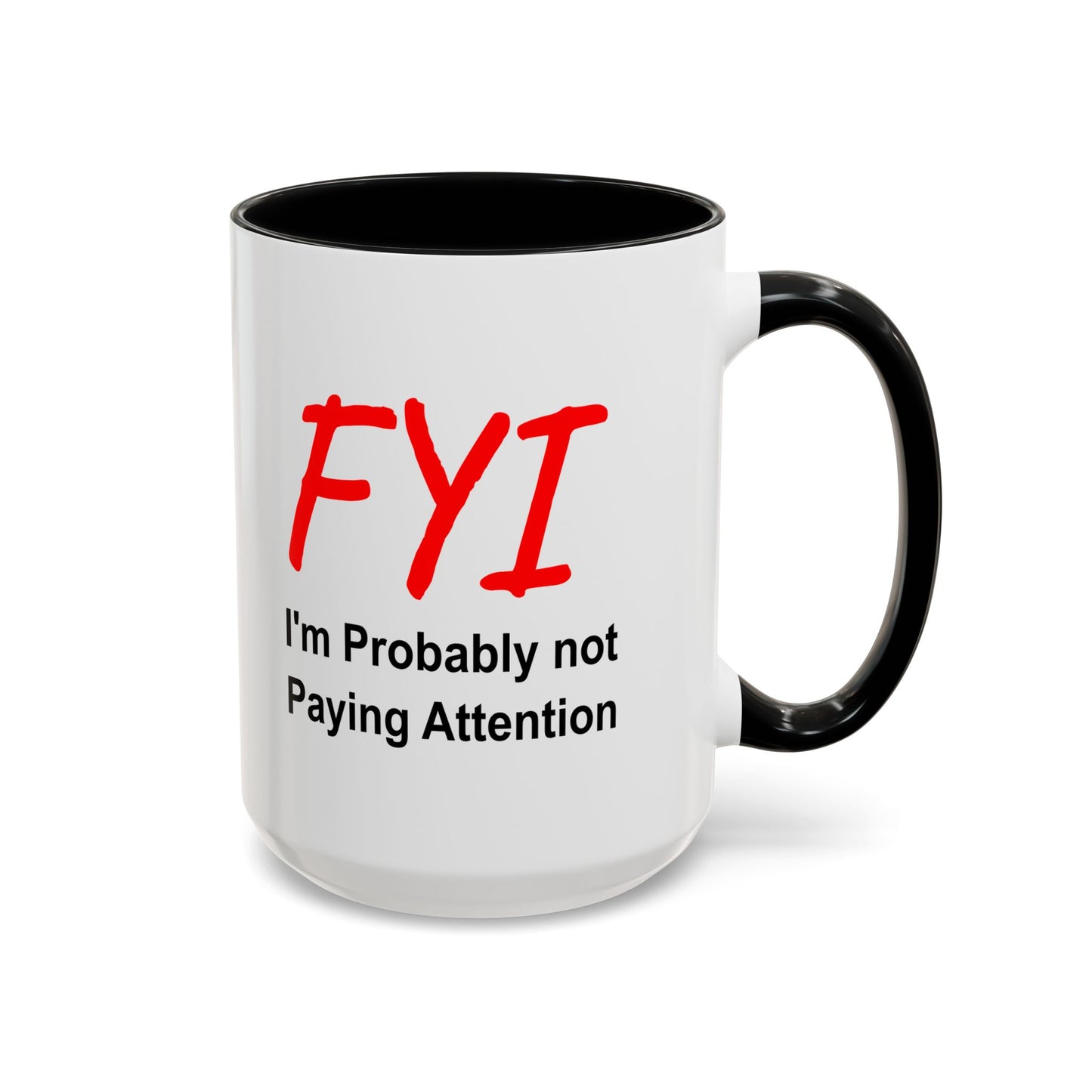 Funny Coffee Mug - FYI not paying attention