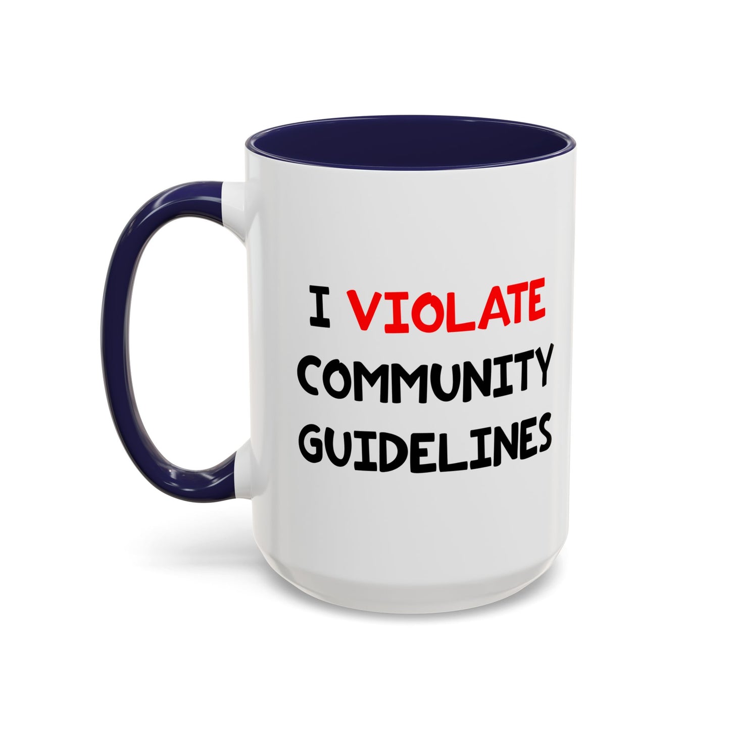 Funny Coffee Mug - I Violate Community Guidelines