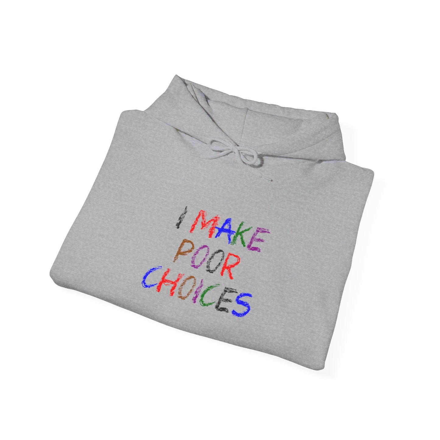 I Make Poor Choices - Hooded Sweatshirt