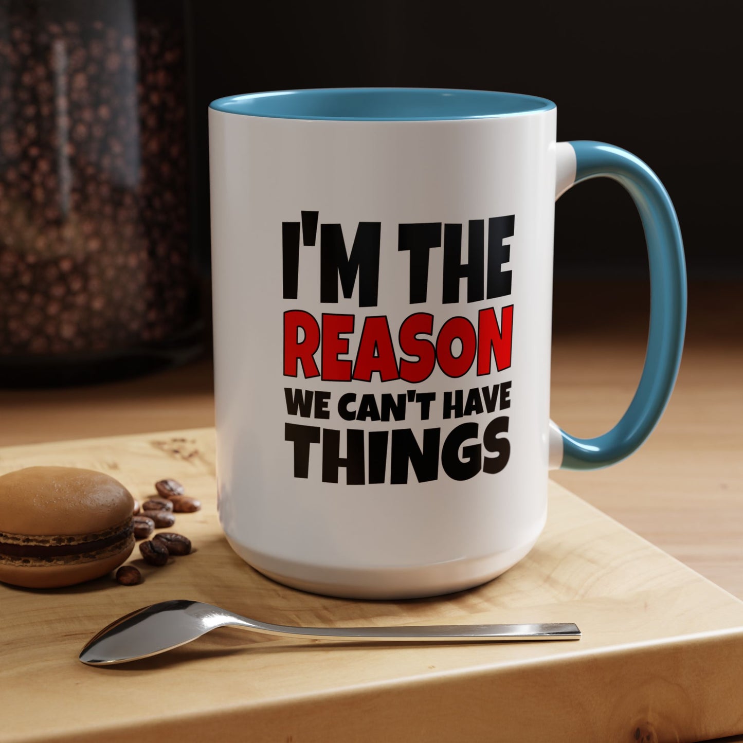 Funny Coffee Mug - I'm the Reason