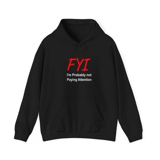 FYI not paying attention - Hooded Sweatshirt