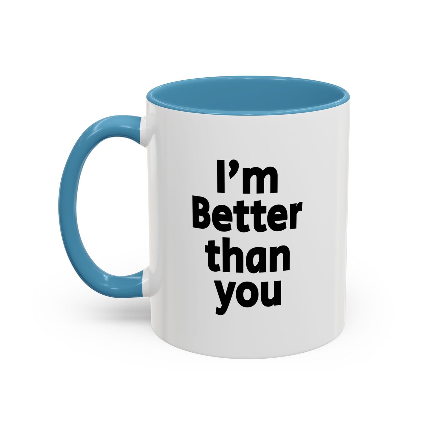 Funny Coffee Mug - I'm better than you
