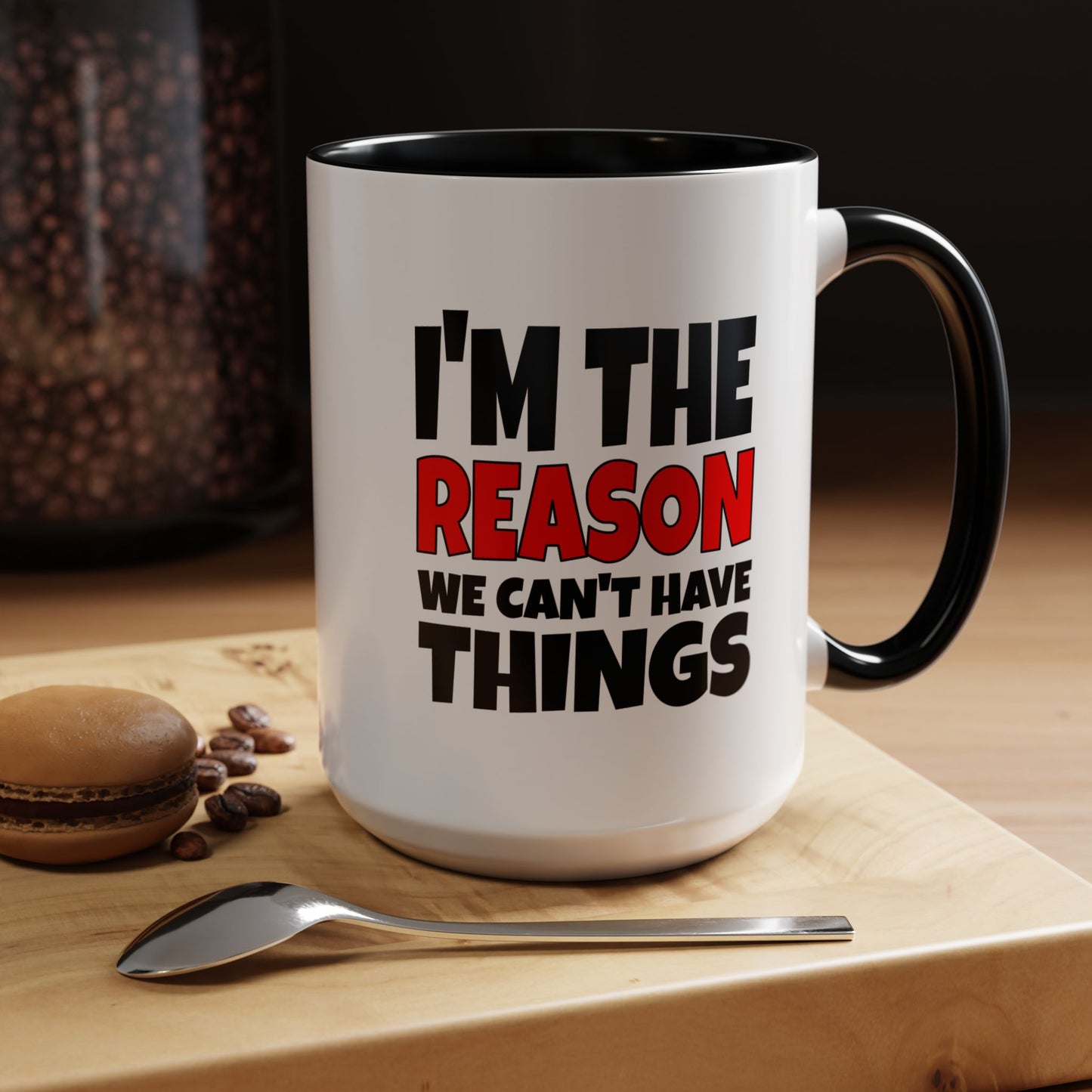 Funny Coffee Mug - I'm the Reason
