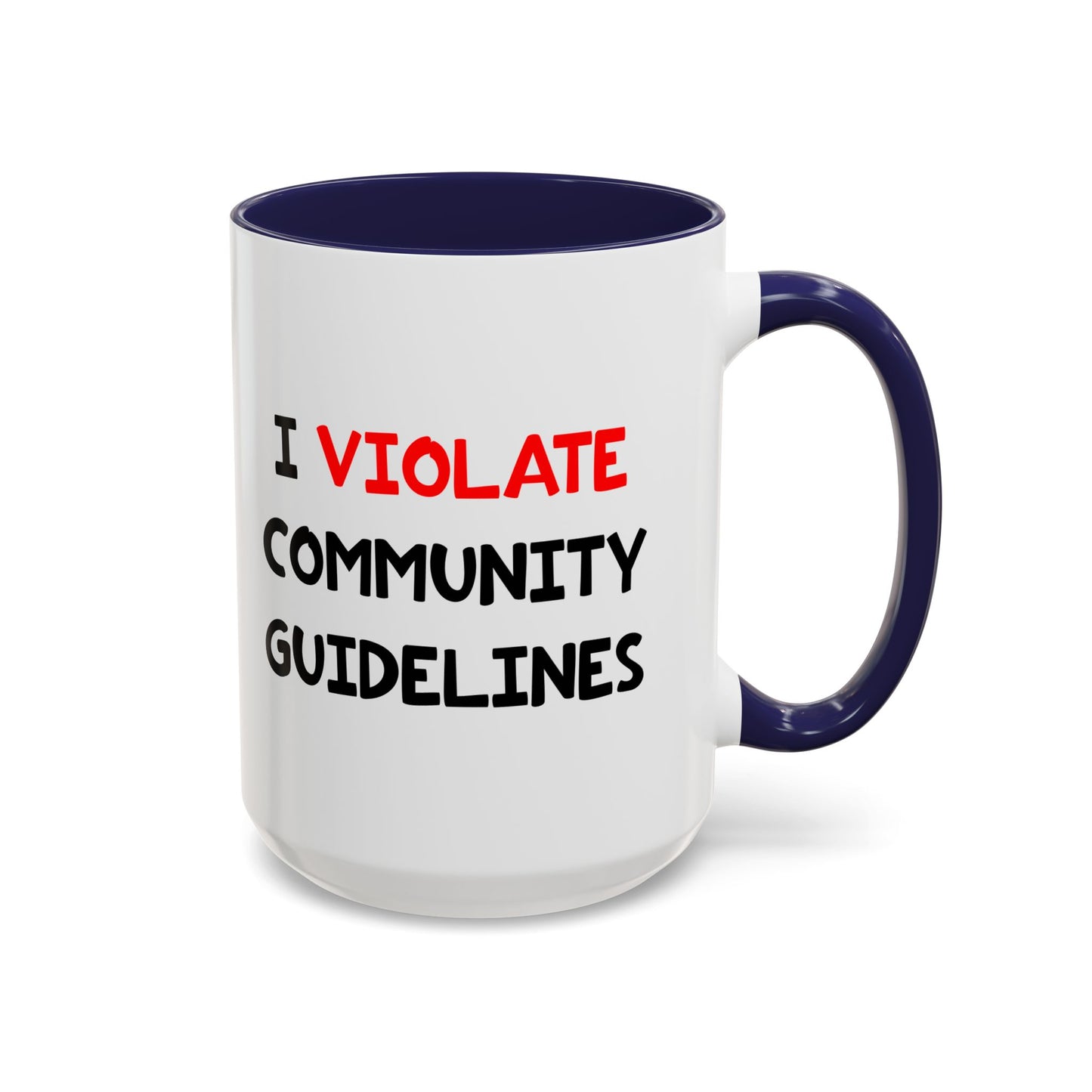 Funny Coffee Mug - I Violate Community Guidelines