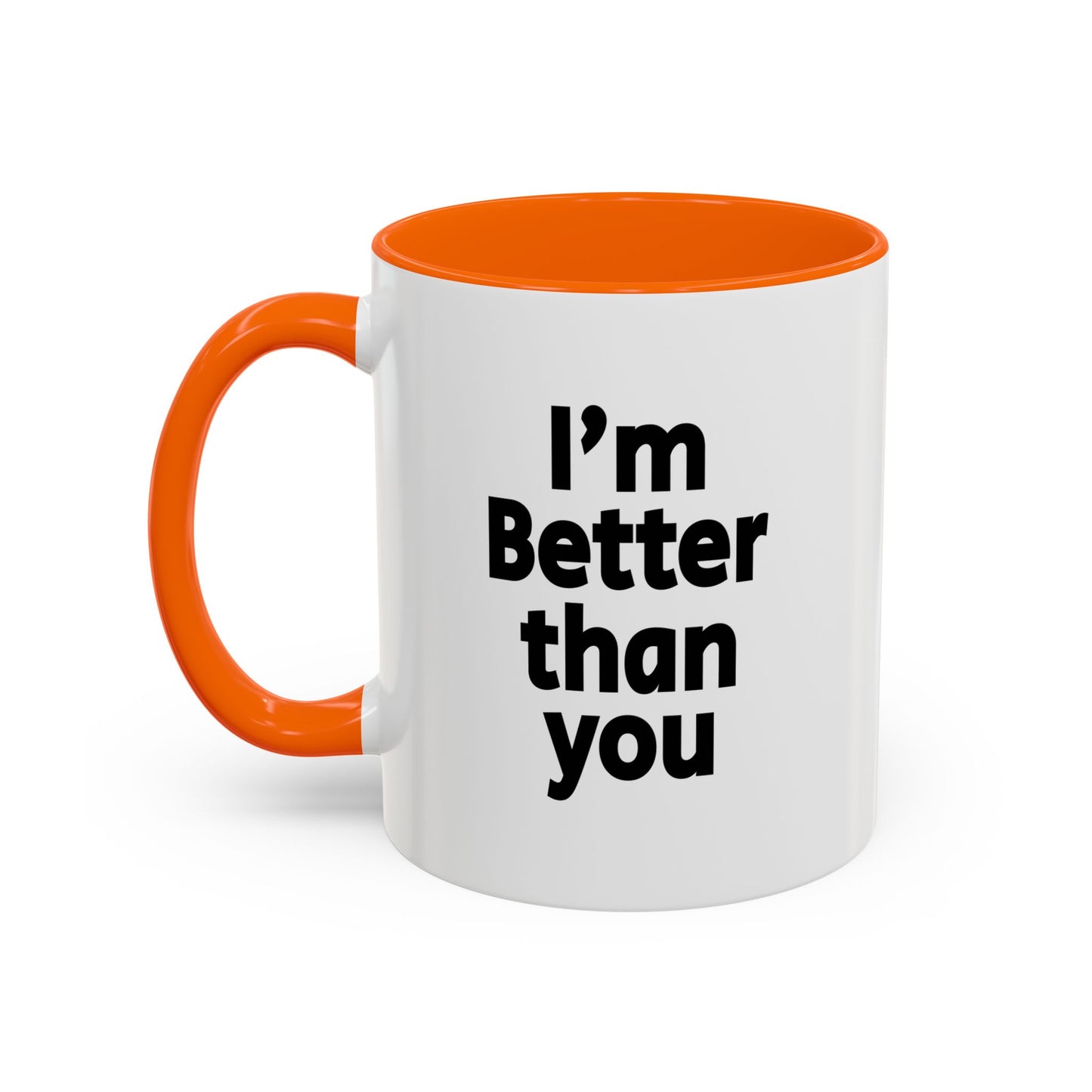 Funny Coffee Mug - I'm better than you