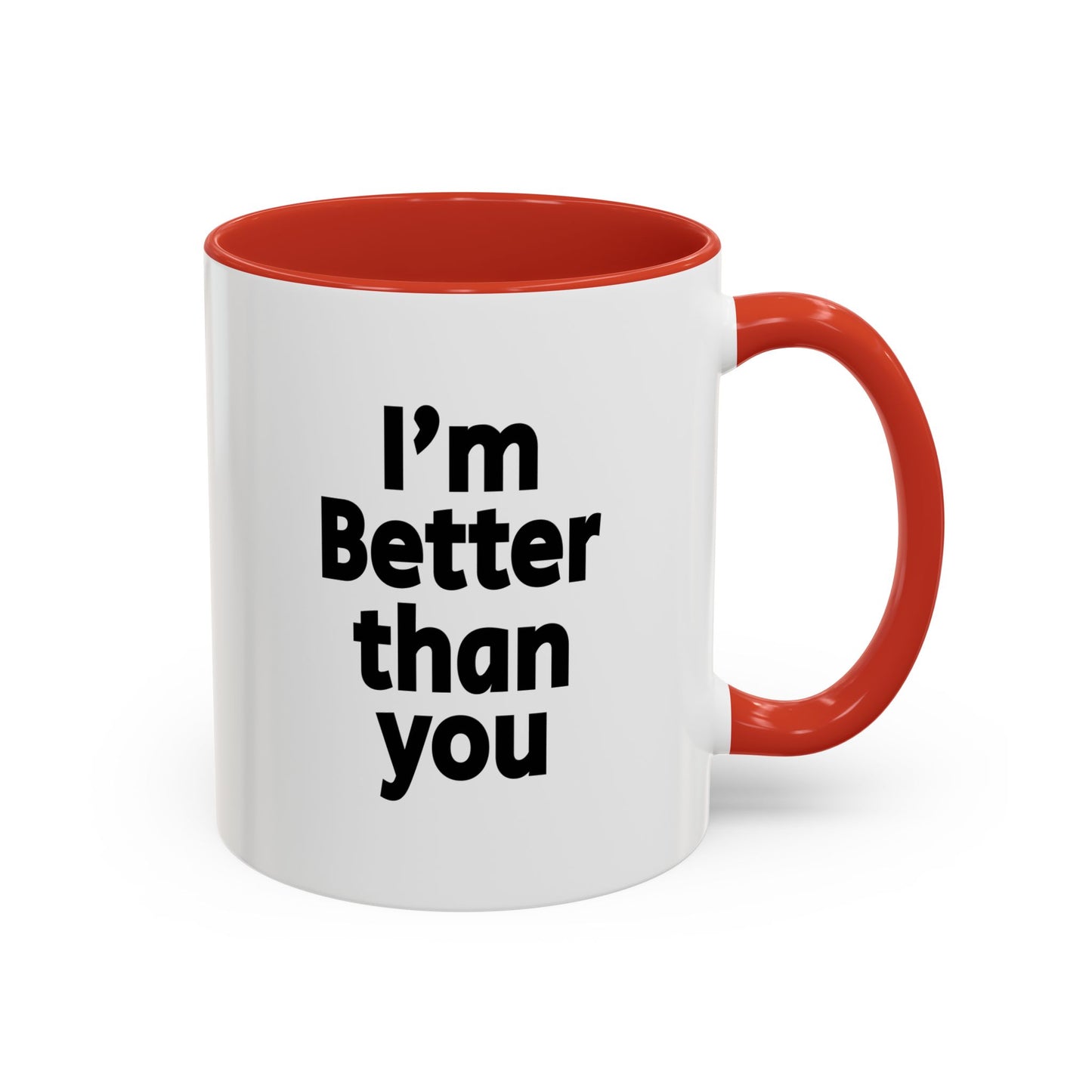 Funny Coffee Mug - I'm better than you