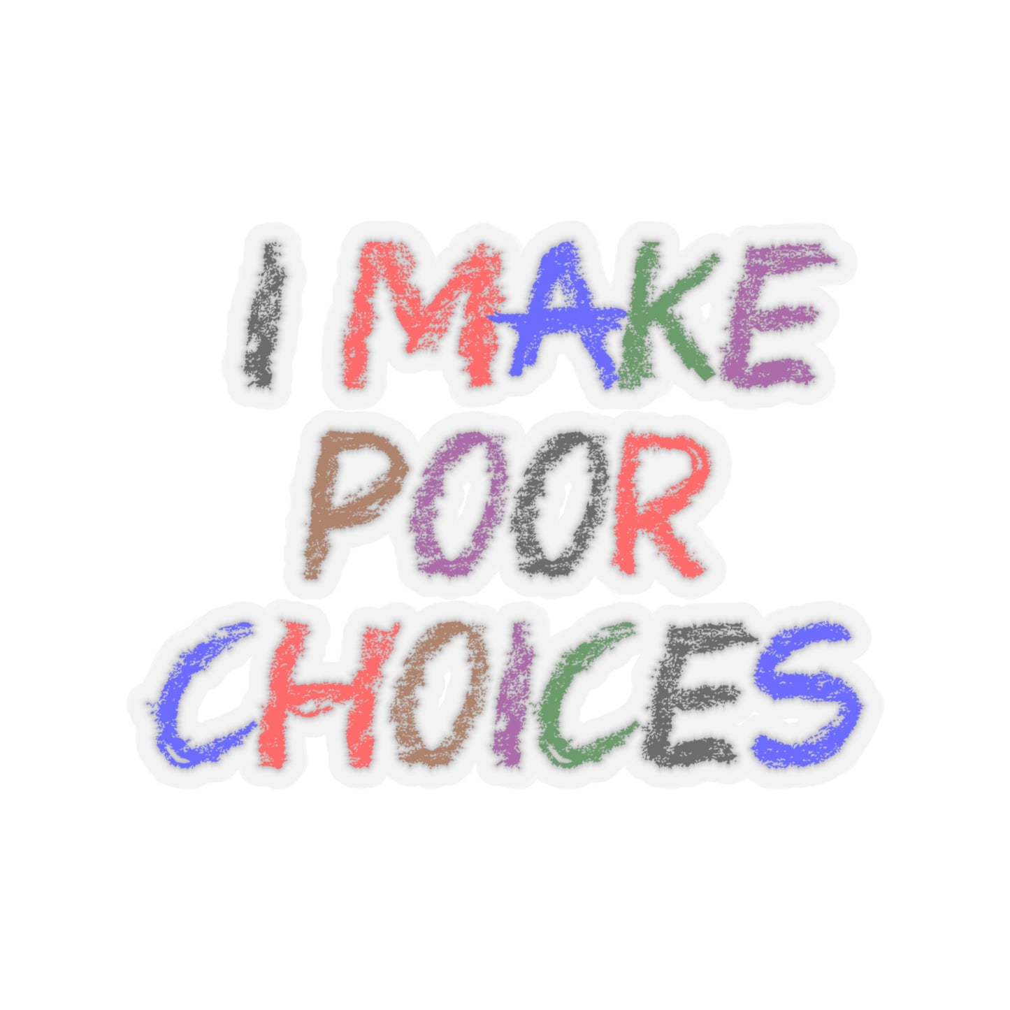I Make Poor Choices - Kiss-Cut Stickers