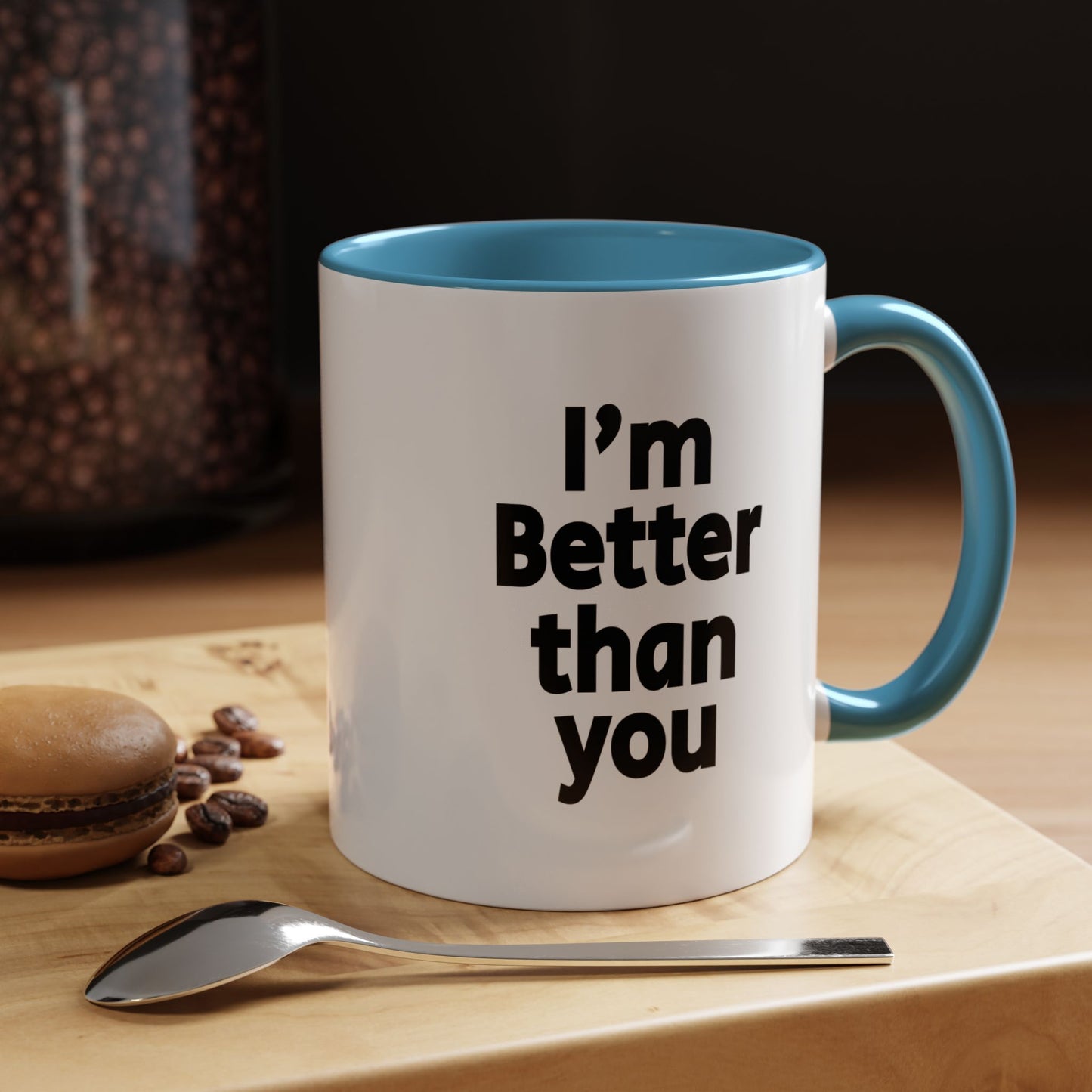 Funny Coffee Mug - I'm better than you