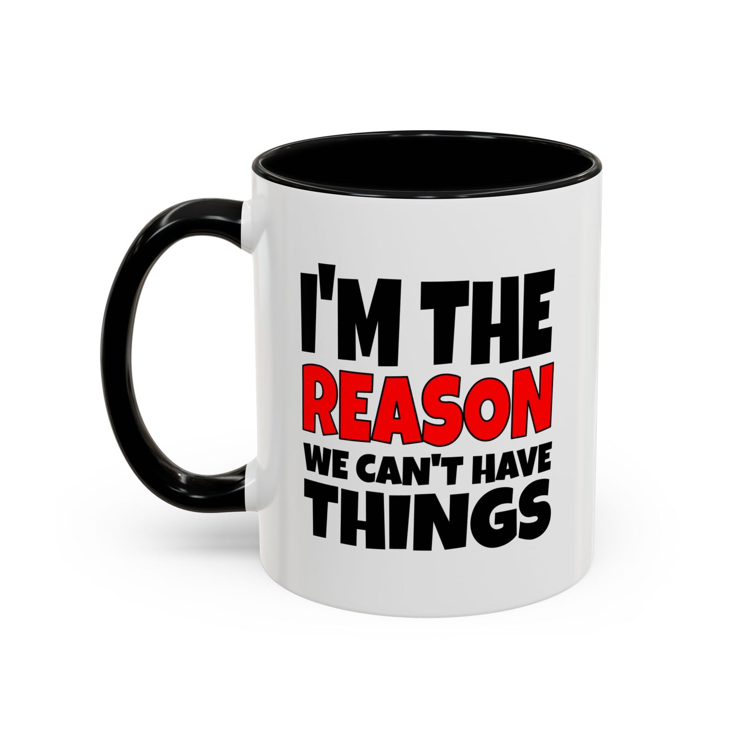 Funny Coffee Mug - I'm the Reason