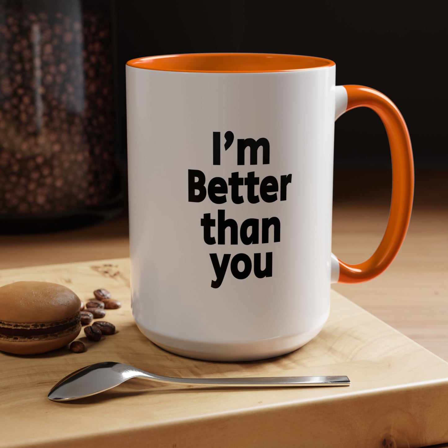 Funny Coffee Mug - I'm better than you