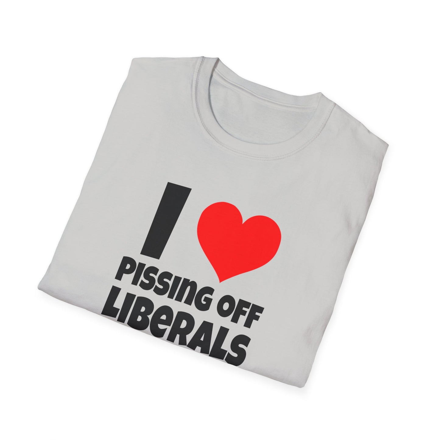 I Love Pissing Off Liberals - T-Shirt