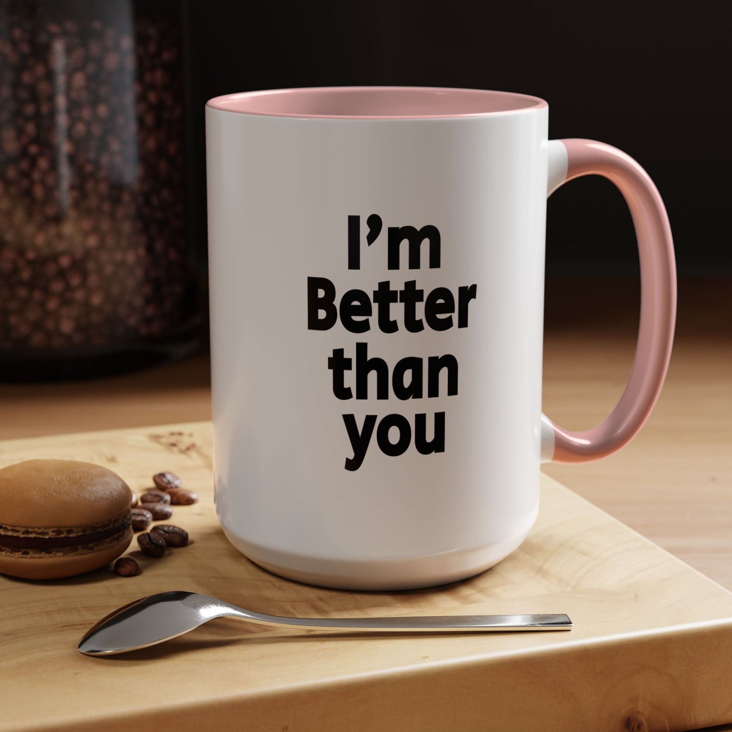 Funny Coffee Mug - I'm better than you