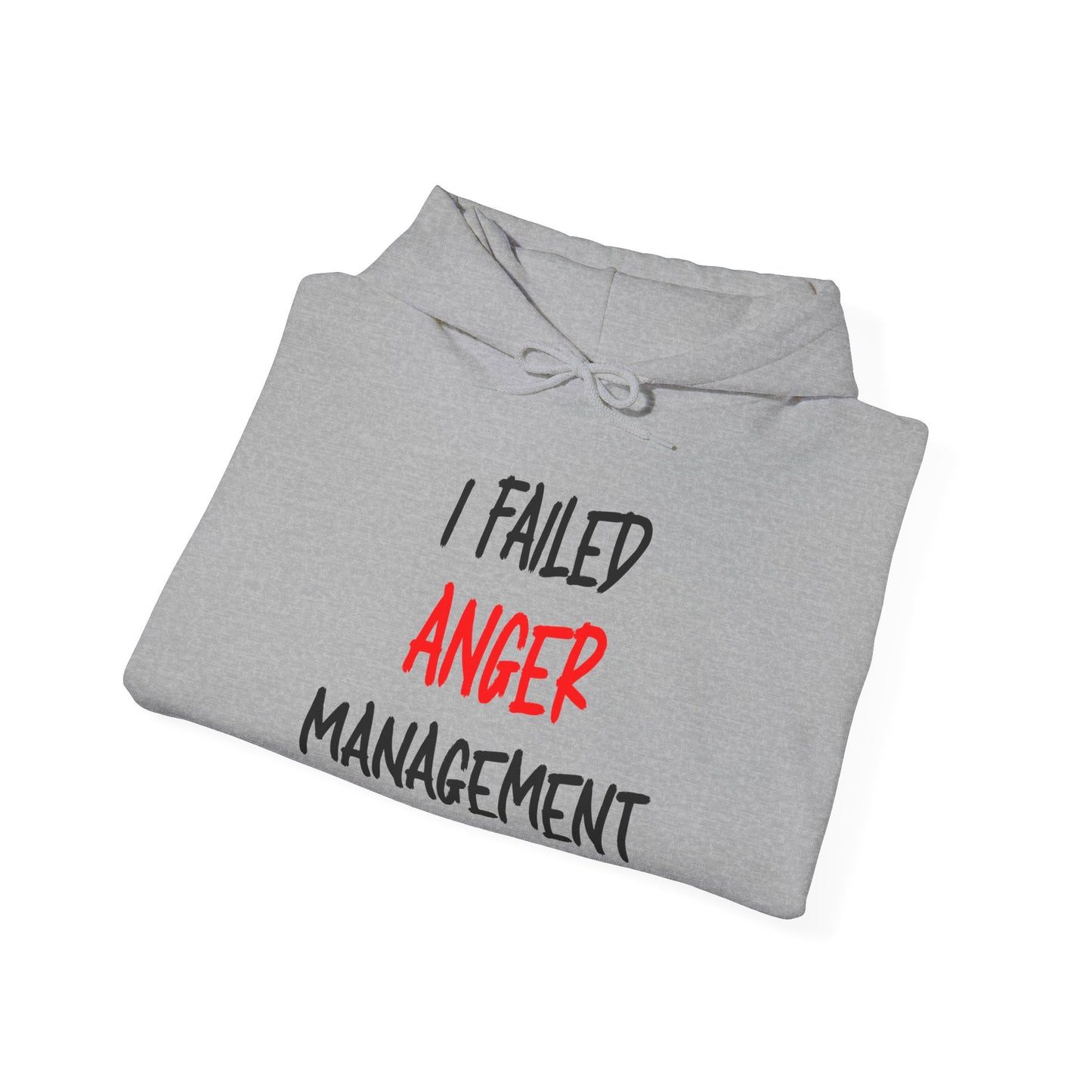 I Failed Anger Management - Hooded Sweatshirt