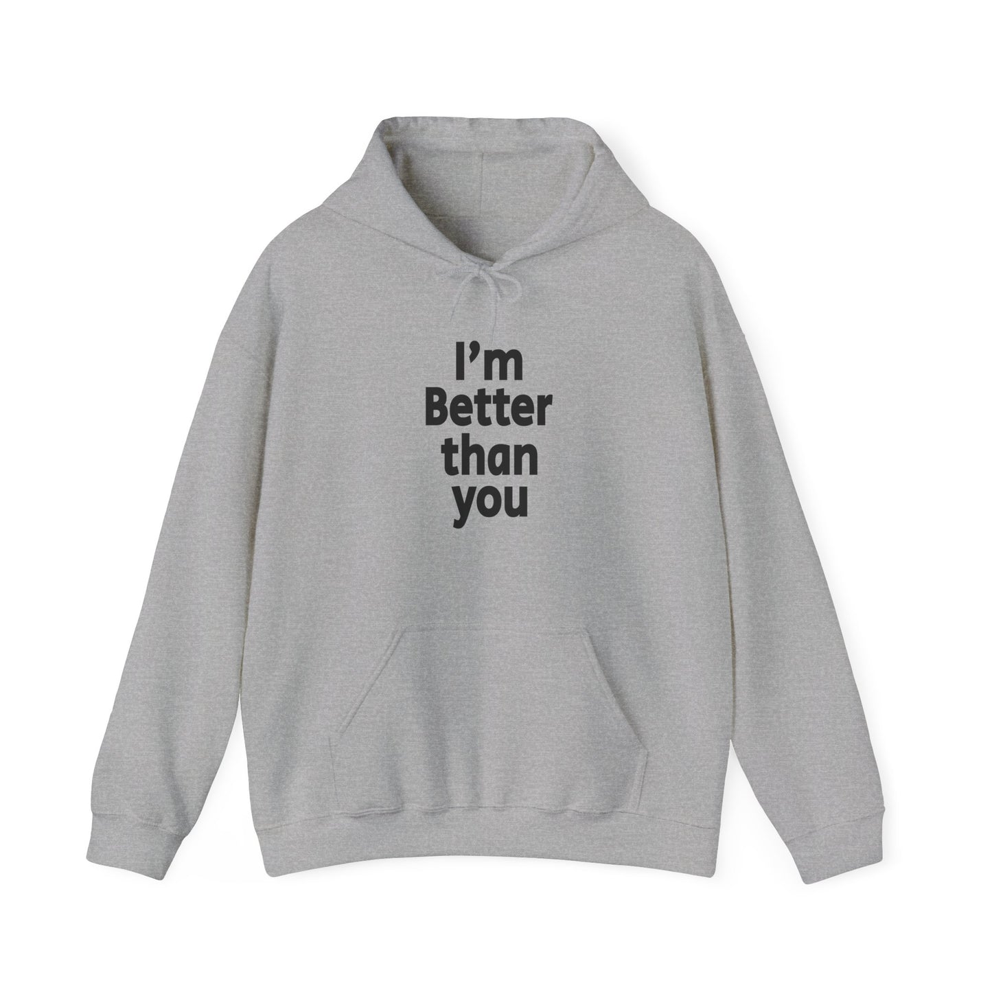 I'm Better Than You - Hooded Sweatshirt