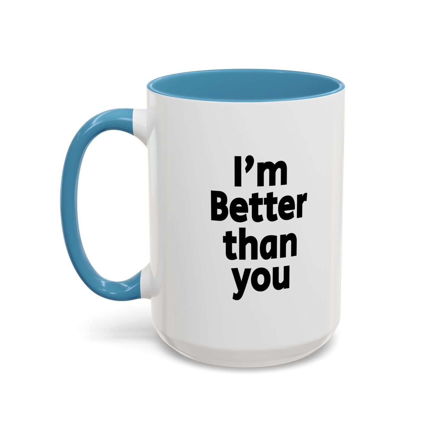 Funny Coffee Mug - I'm better than you