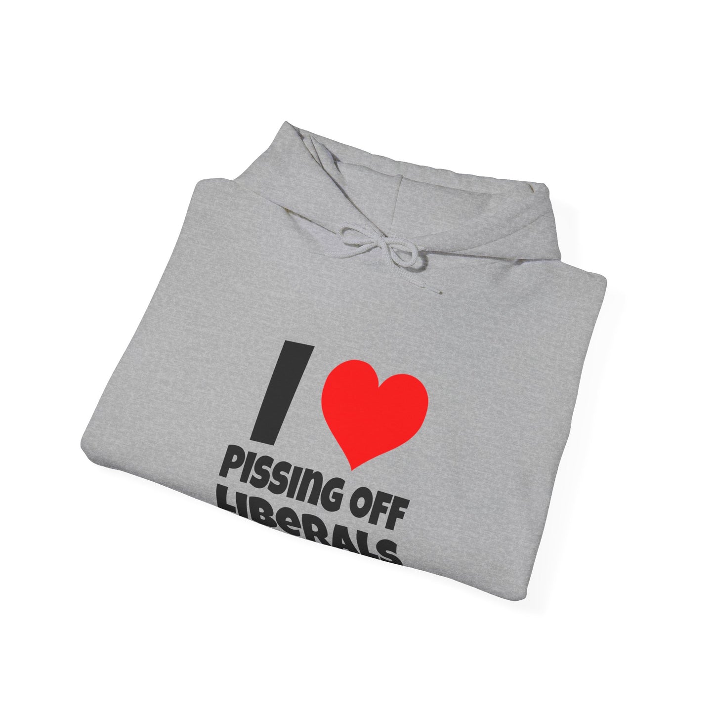 I Love Pissing Off Liberals - Hoodie