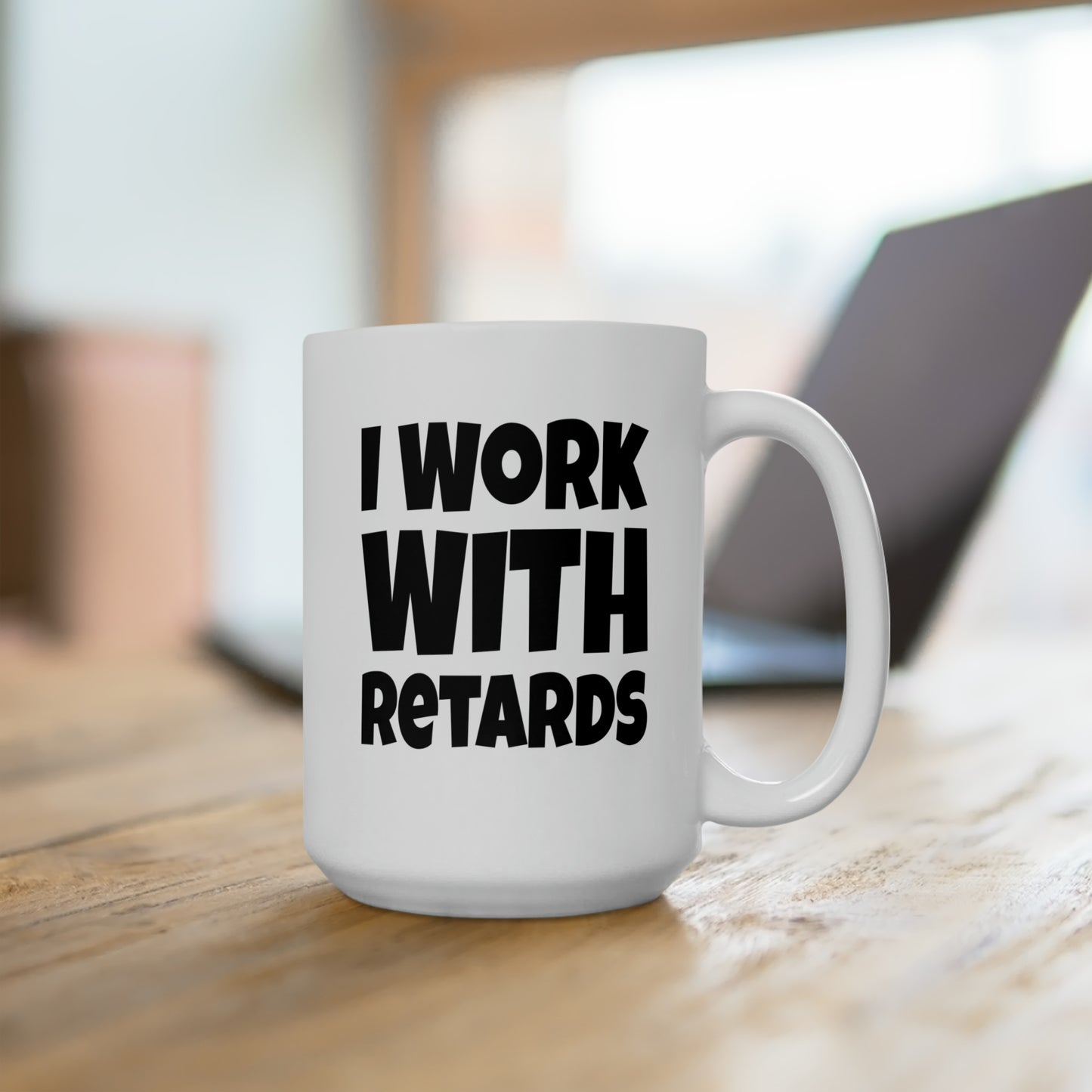 I Work with Retards - Coffee Mug