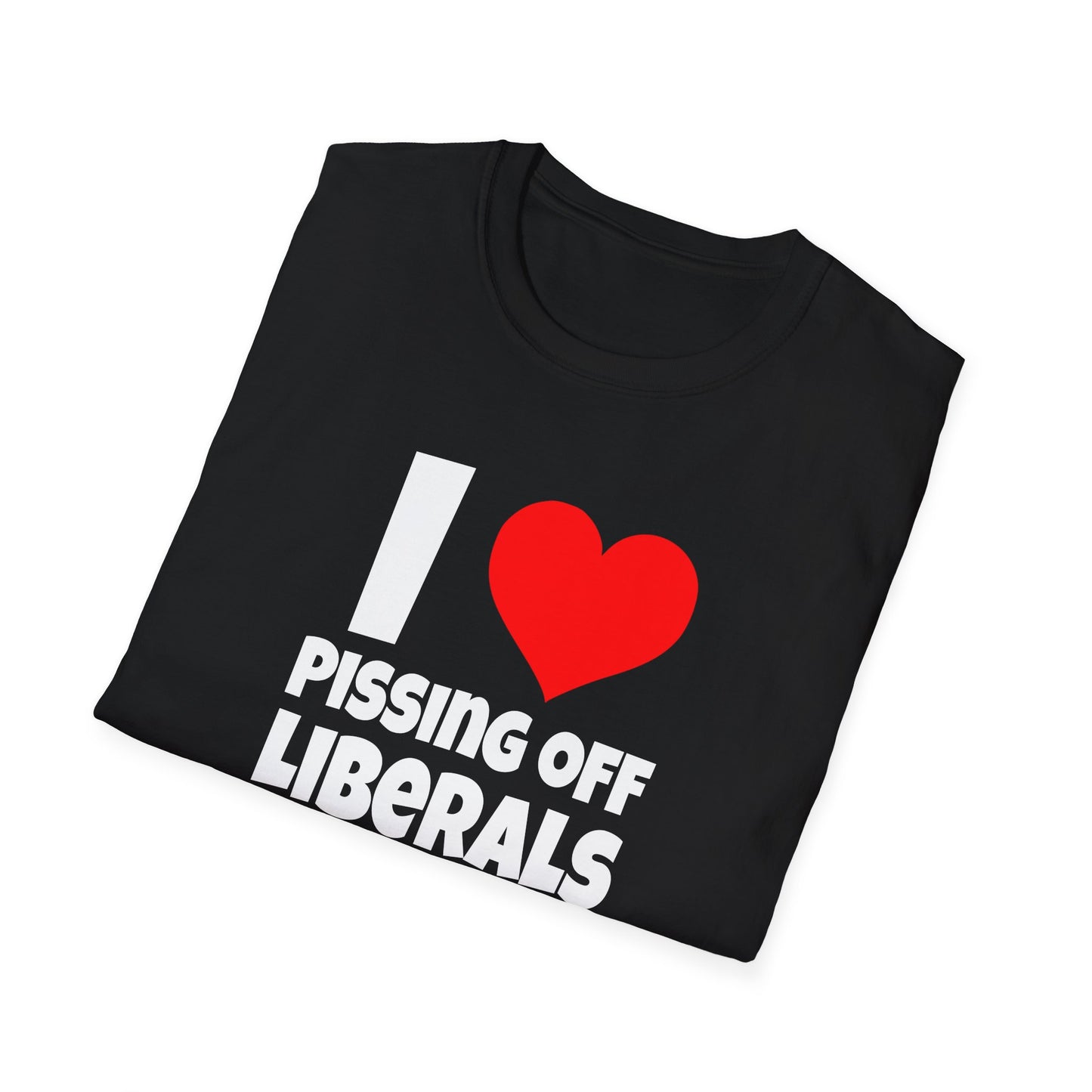 I Love Pissing Off Liberals - T-Shirt