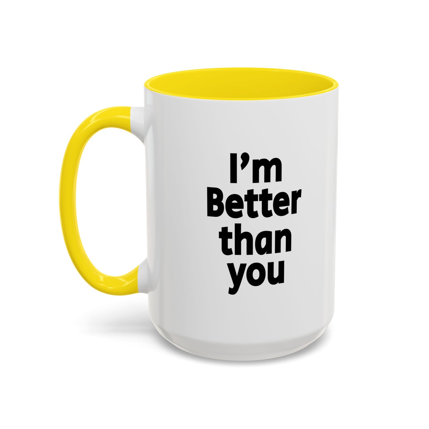 Funny Coffee Mug - I'm better than you