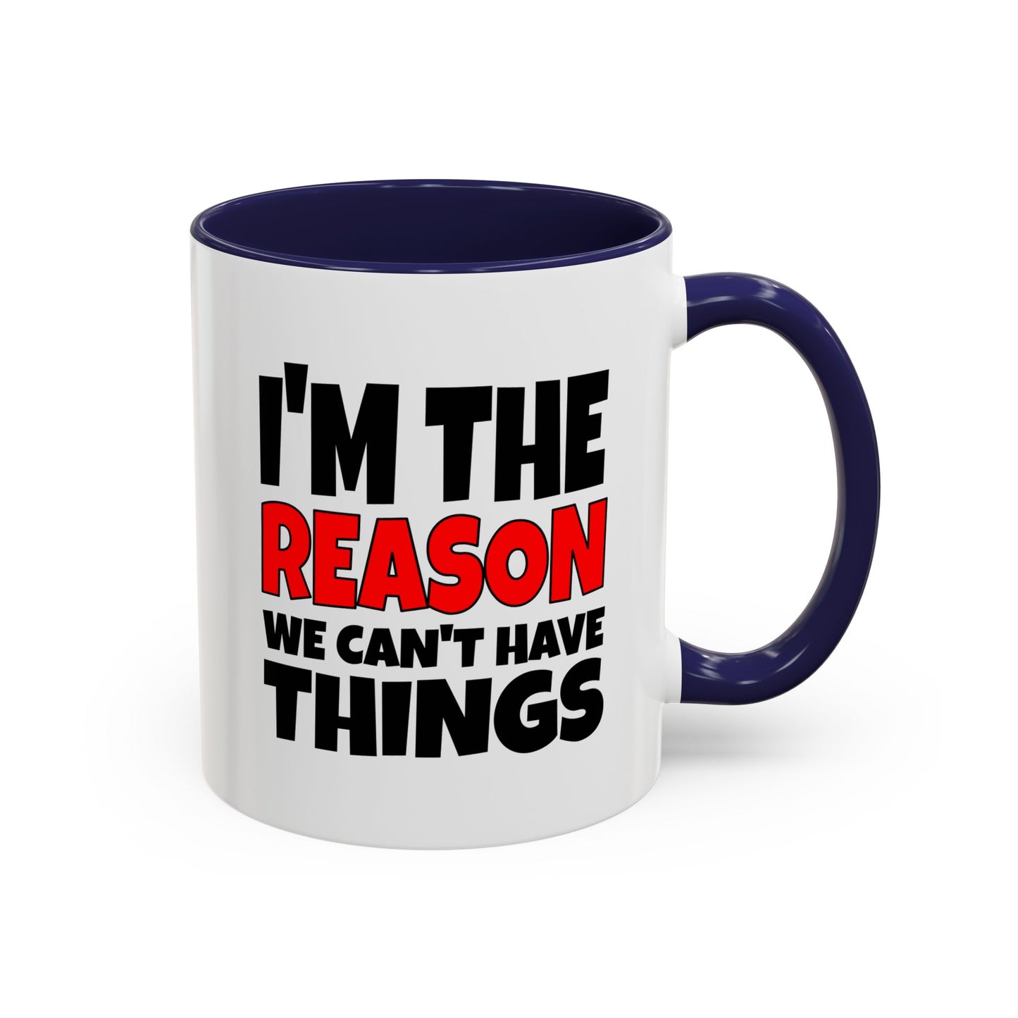 Funny Coffee Mug - I'm the Reason