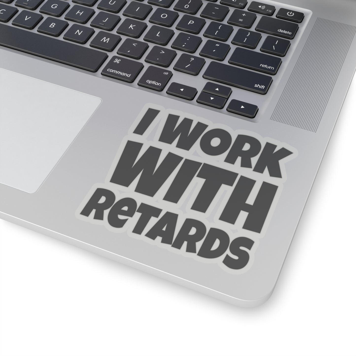 I Work with Retards - Kiss-Cut Stickers