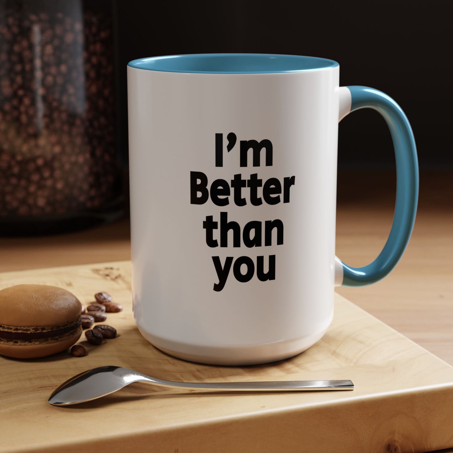 Funny Coffee Mug - I'm better than you